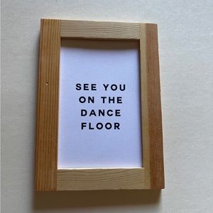 See you on the dance floor art wall gallery wood frame 4x6” no glass